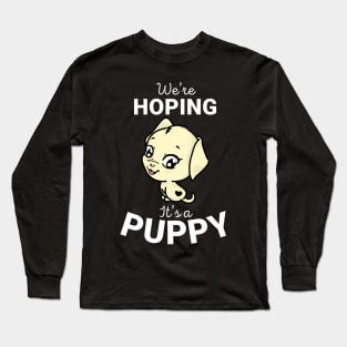 Maternity Dog Lover We're Hoping It's A Puppy T-shirt Long Sleeve T-Shirt